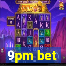9pm bet